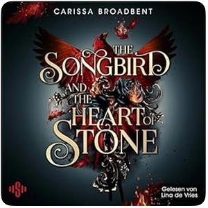 The Songbird & the Heart of Stone by Carissa Broadbent