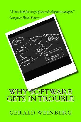 Why Software Gets in Trouble by Gerald M. Weinberg