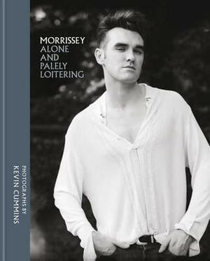 Morrissey: Alone and Palely Loitering by Kevin Cummins, Morrissey