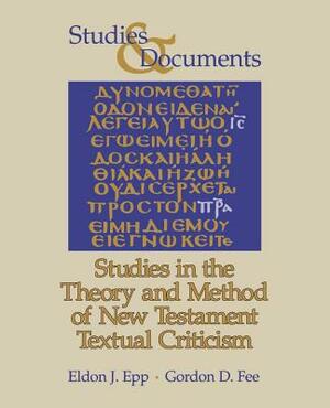 Studies in the Theory and Method of New Testament Textual Criticism by Eldon J. Epp, Gordon D. Fee