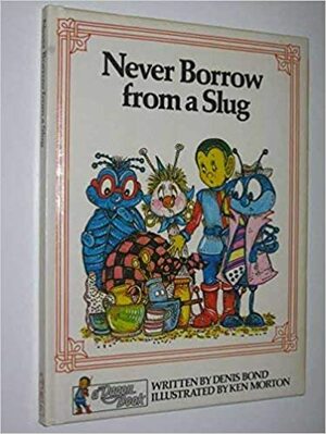 Never Borrow From a Slug by Denis Bond