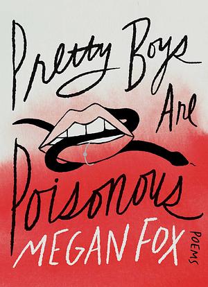 Pretty Boys Are Poisonous: Poems by Megan Fox