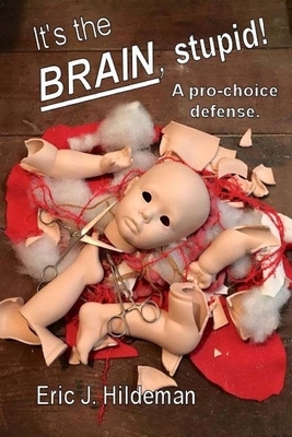 It's The Brain, Stupid!: A pro-choice defense. by Eric J. Hildeman