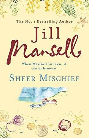 Sheer Mischief by Jill Mansell by Jill Mansell, Jill Mansell