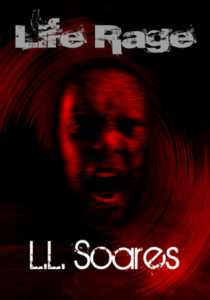 Life Rage by L.L. Soares