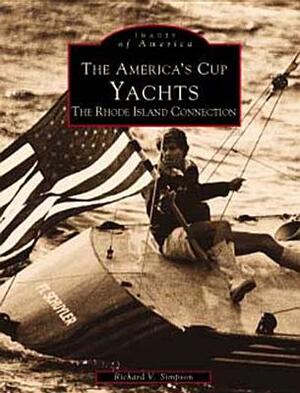 The America's Cup Yachts: The Rhode Island Connection by Richard V. Simpson