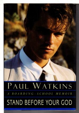 Stand Before Your God: A Boarding-School Memoir by Paul Watkins