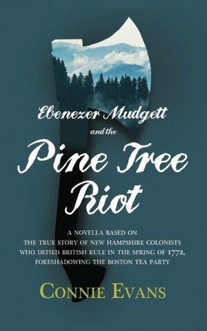 Ebenezer Mudgett and the Pine Tree Riot: A true story of New Hampshire colonists who defied British rule in the spring of 1772, foreshadowing the Boston Tea Party by Amanda Stacey, Connie Evans