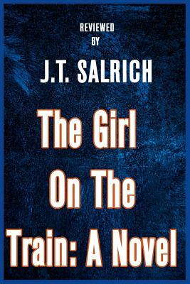 The Girl on the Train: A Novel - Reviewed by J. T. Salrich