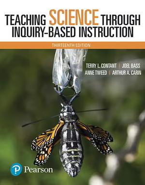 Teaching Science Through Inquiry-Based Instruction [13th Edition] by Terry L. Contant, Joel L. Bass, Anne A. Tweed, Arthur A. Carin