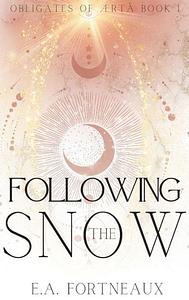 Following the Snow by E.A. Fortneaux, E.A. Fortneaux