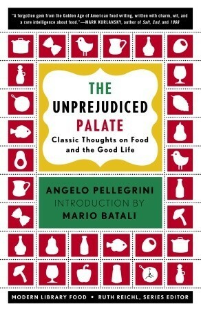 The Unprejudiced Palate: Classic Thoughts on Food and the Good Life by Ruth Reichl, Angelo M. Pellegrini, Mario Batali