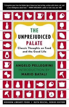 The Unprejudiced Palate: Classic Thoughts on Food and the Good Life by Mario Batali, Ruth Reichl, Angelo M. Pellegrini