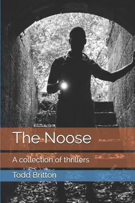 The Noose: A collection of thrillers by Todd Britton