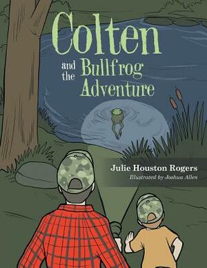 Colten and the Bullfrog Adventure by Julie Houston Rogers