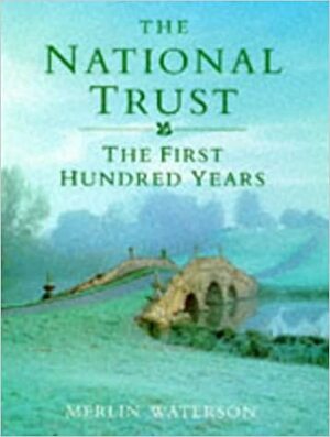 The National Trust: The First 100 Years by Merlin Waterson