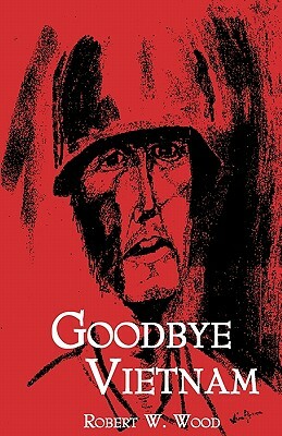 Goodbye Vietnam by Robert W. Wood