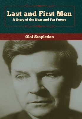 Last and First Men: A Story of the Near and Far Future by Olaf Stapledon