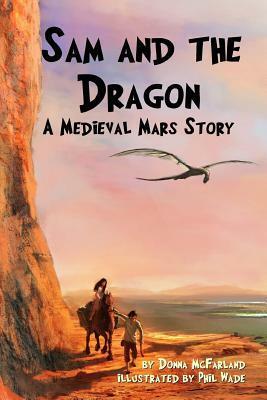 Sam and the Dragon: A Medieval Mars Story by Travis Perry, Donna Gielow McFarland, Phil Wade