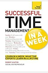 Successful Time Management in a Week: How to Manage Your Time in Seven Simple Steps by Robert Ashton