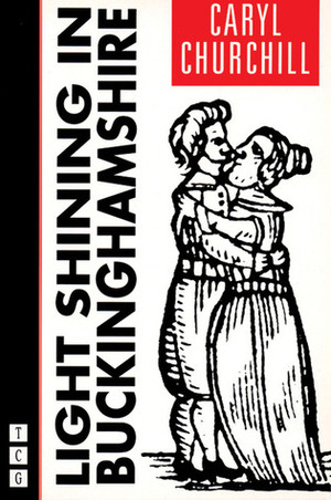 Light Shining in Buckinghamshire by Caryl Churchill