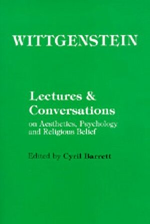 Lectures and Conversations on Aesthetics, Psychology and Religious Belief by Ludwig Wittgenstein