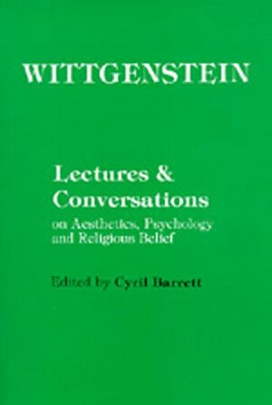Lectures and Conversations on Aesthetics, Psychology and Religious Belief by Ludwig Wittgenstein
