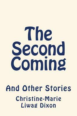 The Second Coming: And Other Stories by Christine-Marie Liwag Dixon