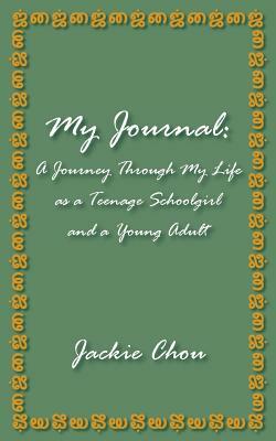 My Journal: A Journey Through My Life as a Teenage Schoolgirl and a Young Adult by Jackie Chou