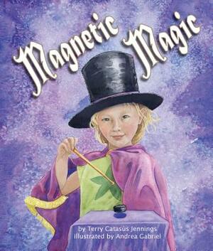 Magnetic Magic by Terry Catasaus Jennings