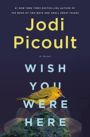 Wish You Were Here: A Novel by Jodi Picoult