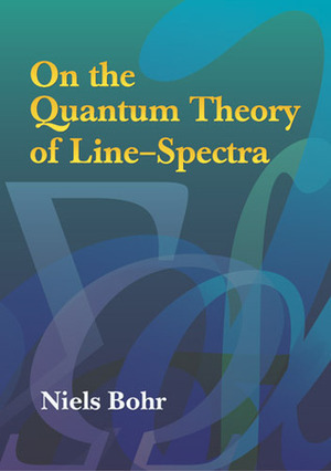 On the Quantum Theory of Line-Spectra by Niels Bohr