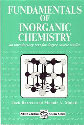 Fundamentals of Inorganic Chemistry: An Introductory Text for Degree Studies by J. Barrett, M. A. Malati