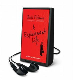 A Replacement Life by Boris Fishman