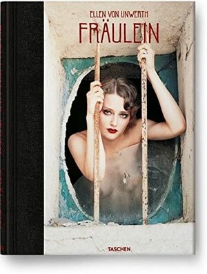 Ellen Von Unwerth: Fraulein by Ellen Von Unwerth, Ingrid Sischy