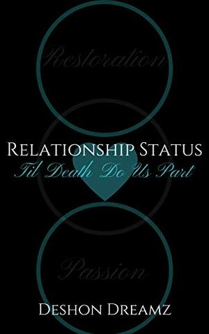 Relationship Status 3: Til Death Do Us Part by Deshon Dreamz