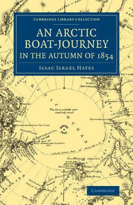 An Arctic Boat-Journey in the Autumn of 1854 by Isaac Israel Hayes