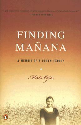 Finding Manana: A Memoir of a Cuban Exodus by Mirta Ojito