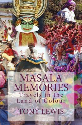 Masala Memories: Travels in the Land of Colour by Tony Lewis