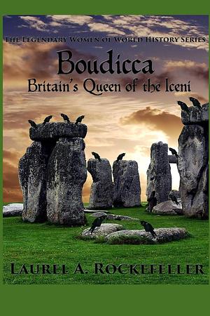 Boudicca:  Britain's Queen of the Iceni by Laurel A. Rockefeller