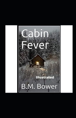 Cabin Fever Illustrated by B. M. Bower