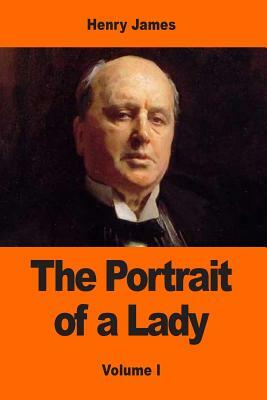 The Portrait of a Lady: Volume I by Henry James