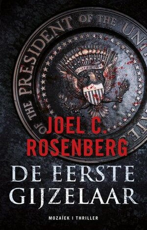 De eerste gijzelaar by Joel C. Rosenberg