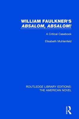 William Faulkner's 'absalom, Absalom!: A Critical Casebook by Elisabeth Muhlenfeld