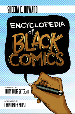 Encyclopedia of Black Comics by Sheena C. Howard, Christopher J. Priest, Henry Louis Gates Jr.