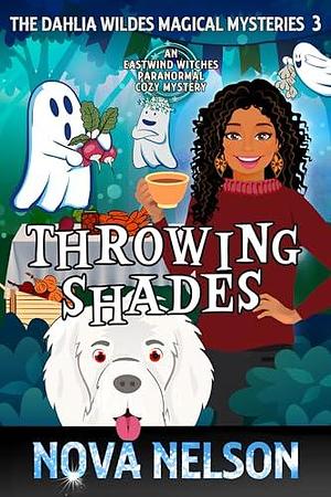 Throwing Shades: An Eastwind Witches Paranormal Cozy Mystery by Nova Nelson, Nova Nelson