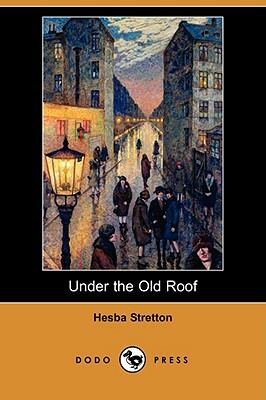 Under the Old Roof (Dodo Press) by Hesba Stretton