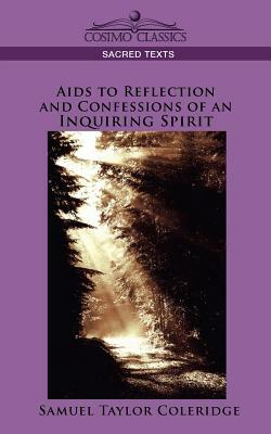 AIDS to Reflection and Confessions of an Inquiring Spirit by Samuel Taylor Coleridge