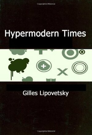 Hypermodern Times by Gilles Lipovetsky, Sébastien Charles