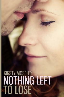 Nothing Left to Lose by Kirsty Moseley